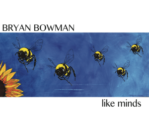 Bryan Bowman - Like Minds